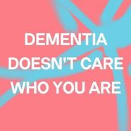 Dementia doesn't care who you are